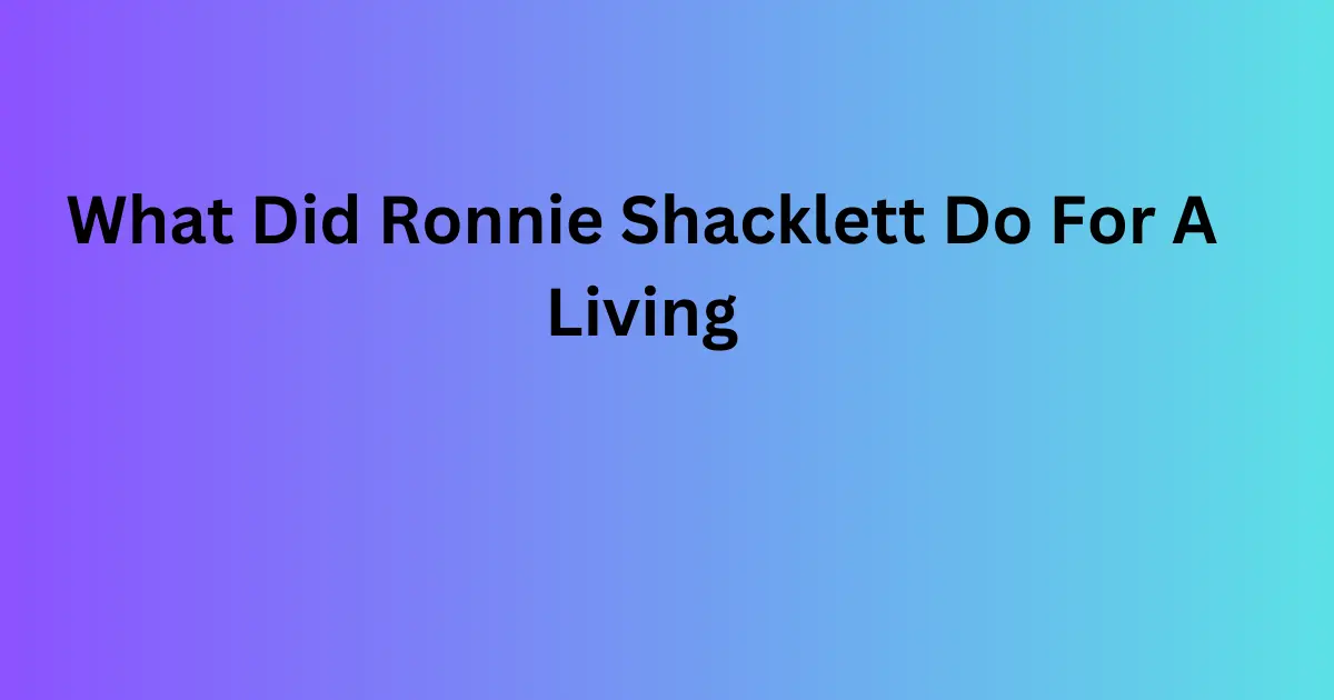 what did ronnie shacklett do for a living