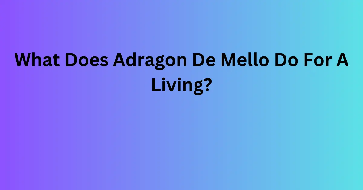 what does adragon de mello do for a living