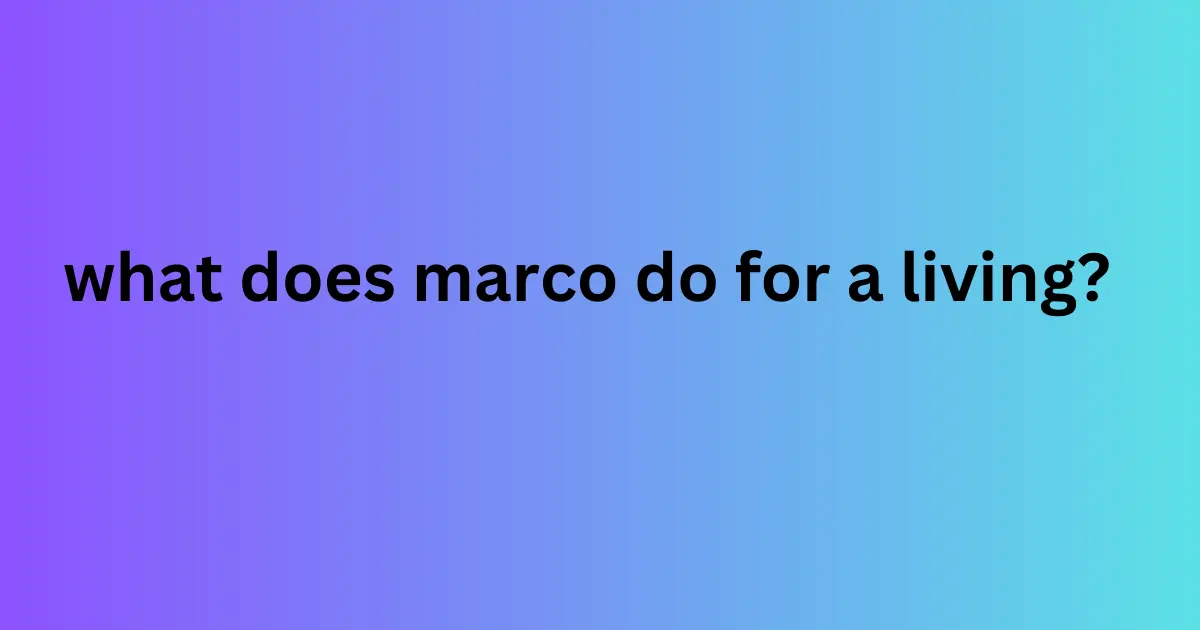 what does marco do for a living